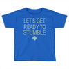 let's get ready to stumble Toddler T-shirt