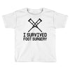 I Survived Foot Surgery Toddler T-shirt