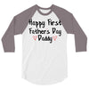 Happy First Father's Day Daddy 3/4 Sleeve Shirt