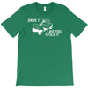 drive it like you stole it T-Shirt