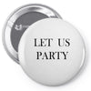 let us party Pin-back button
