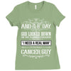 And 8th Day God Look Down So God Made A Cancer Guy Ladies Fitted T-Shirt