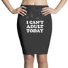 i Can't Adult Today Pencil Skirts