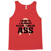 Careful I Already Kicked Cancer Ass Tank Top