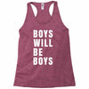 boys will be boys Racerback Tank