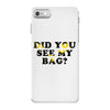 Did You See My Bag iPhone 7 Case