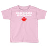 Make Canada Great Again Toddler T-shirt