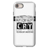 I Am Pretty Cool but Cry A lot You Wouldnt Understand iPhone 8