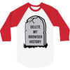 delete my browser history 3/4 Sleeve Shirt