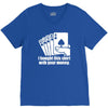 bought this shirt with your money poker V-Neck Tee