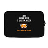 I Only Drink Beer 3 Days A Week Yesterday Today And Tomorrow Laptop sleeve