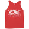 If You Don't Like My Dog Then You Probably Won't Like Me Tank Top