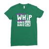 watch me whip watch me bake bake Ladies Fitted T-Shirt