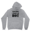 caution i might be hot Unisex Hoodie
