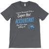 i never dreamed i'd be a super hot accountant but here iam, killing it T-Shirt