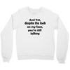and yet despite the look Crewneck Sweatshirt