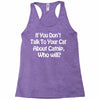 cat shirt if you don't talk to your cat about cat nip who will funny Racerback Tank