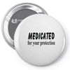 medicated for your protection Pin-back button