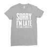 sorry i'm late i didn't want to come Ladies Fitted T-Shirt