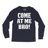 Come At Me Bro Long Sleeve Shirts