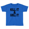 kill it grill it Toddler T-shirt