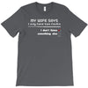 my wife says i only have two faults, i don't listen and something else T-Shirt