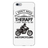 I Don't Need Therapy Just to Go Motorcycling iPhone 6/6s Plus Case