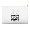 i Can't Adult Today Accessory Pouches
