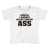 Careful I Already Kicked Cancer Ass Toddler T-shirt