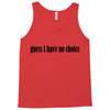 guess i have no choice Tank Top