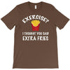 exercise vs extra fries T-Shirt