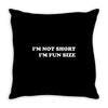 i'm not short i'm fun sized, funny Throw Pillow