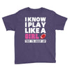 I Know I Play Like A Girl Try To Keep Up Youth Tee