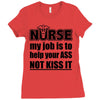 nurse my job is to help your ass not kiss it Ladies Fitted T-Shirt