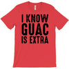 i know guac is extra T-Shirt