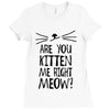 are you kitten me girls Ladies Fitted T-Shirt