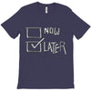 now or later T-Shirt