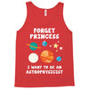 Forget Princess I' Want To Be An Astrophysicist Tank Top