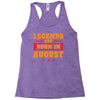 Legends Are Born In August Racerback Tank