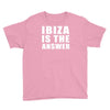 ibiza is the answer Youth Tee