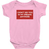 I Don't See You In My Dreams Anymore Baby Bodysuit