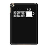no coffee no talkie iPad Mini 4