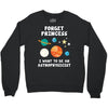 Forget Princess I' Want To Be An Astrophysicist Crewneck Sweatshirt