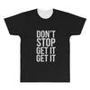 don't stop get it get it All Over Men's T-shirt
