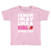 I Know I Play Like A Girl Try To Keep Up Toddler T-shirt