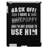 back off i have a crazy poppy and i'm not afraid to user him iPad 3 and 4 Case