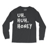 uh huh honey Long Sleeve Shirts