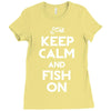 keep calm and fish on Ladies Fitted T-Shirt