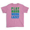 play hard, work lazily Youth Tee