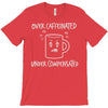 over caffeinated T-Shirt